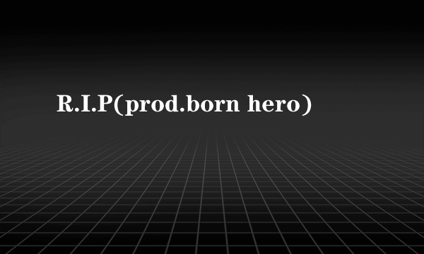 R.I.P(prod.born hero)