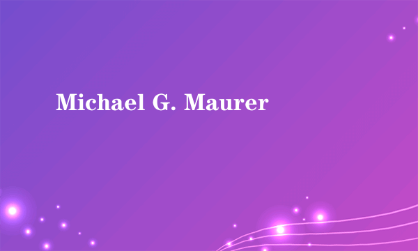 Michael G. Maurer