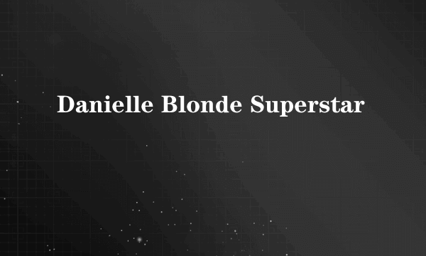 Danielle Blonde Superstar