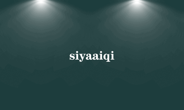 siyaaiqi