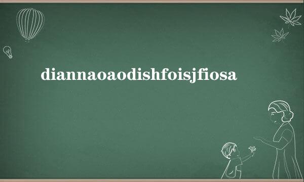 diannaoaodishfoisjfiosa