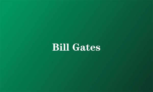 Bill Gates