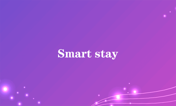 Smart stay