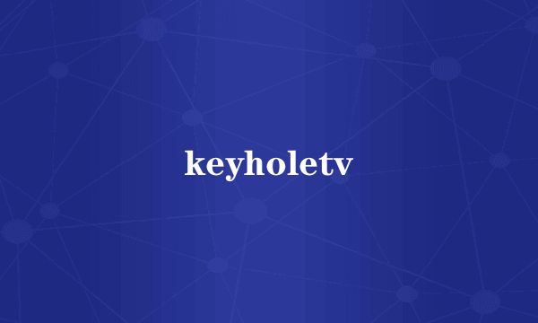 keyholetv