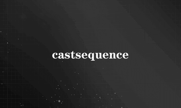 castsequence