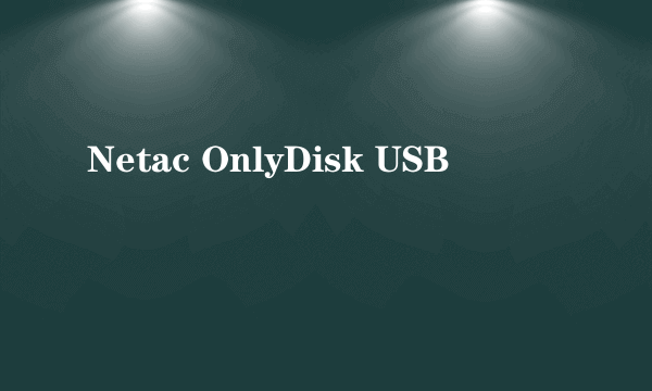 Netac OnlyDisk USB