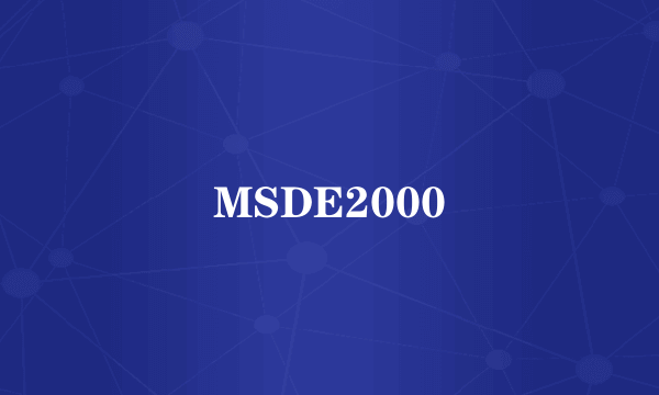 MSDE2000