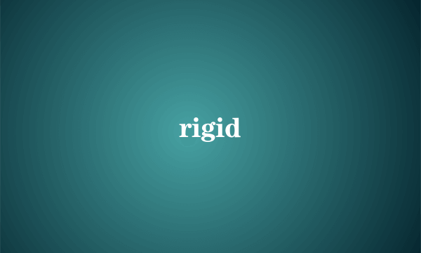 rigid