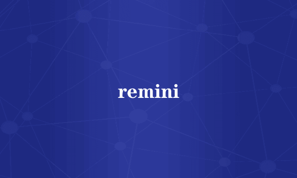 remini