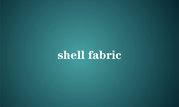 shell fabric