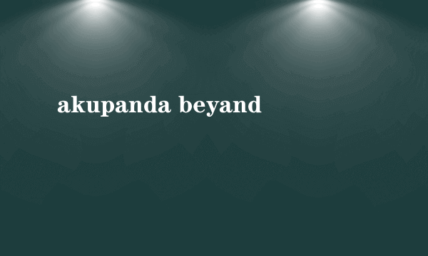 akupanda beyand