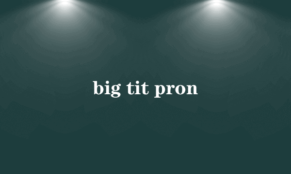 big tit pron