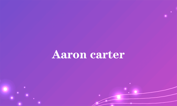 Aaron carter