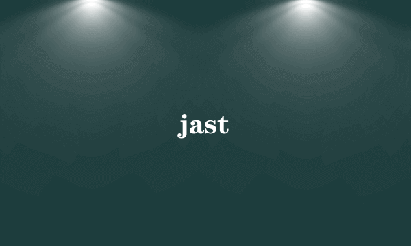 jast