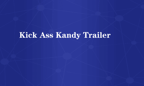 Kick Ass Kandy Trailer