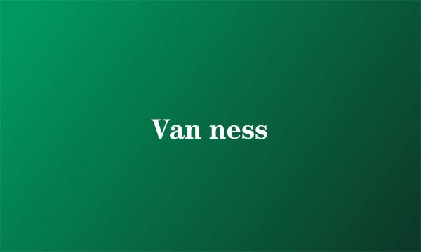 Van ness