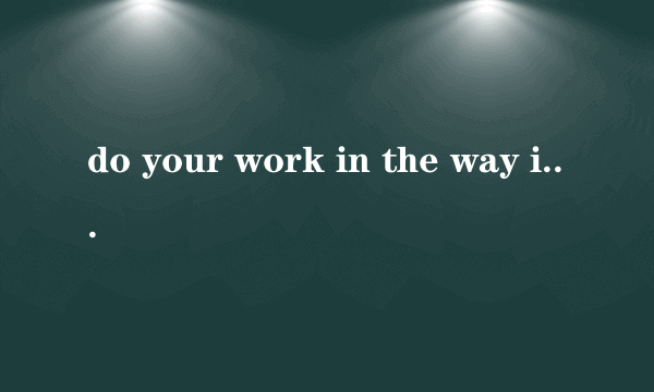 do your work in the way i have shown you.请问这是宾语从句吗，为什么这样写？感觉语序不正常