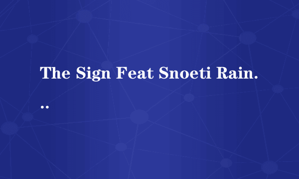 The Sign Feat Snoeti Rain Sun(mp3) E-Mail: