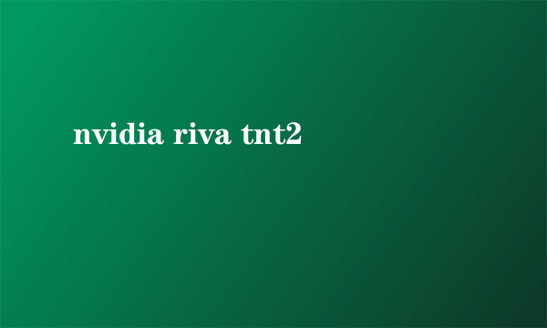 nvidia riva tnt2