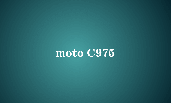 moto C975