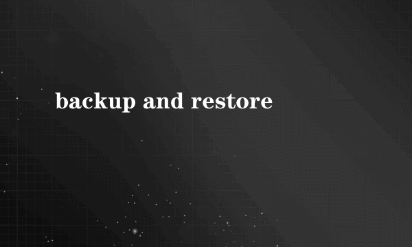 backup and restore