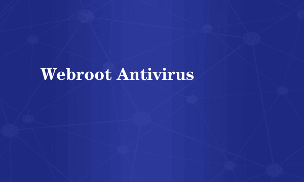 Webroot Antivirus