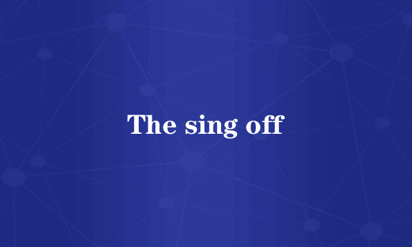 The sing off