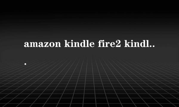 amazon kindle fire2 kindle fire 2