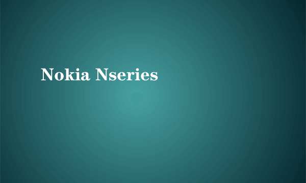 Nokia Nseries