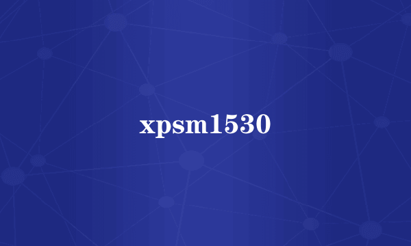 xpsm1530