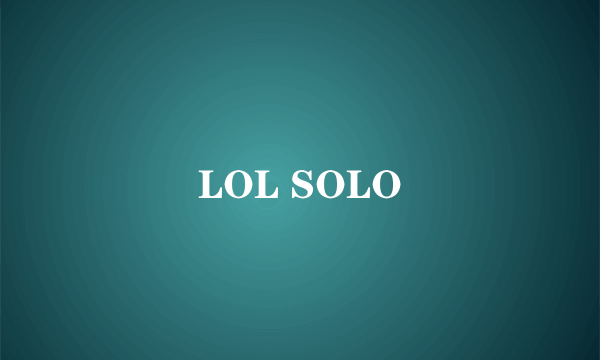 LOL SOLO