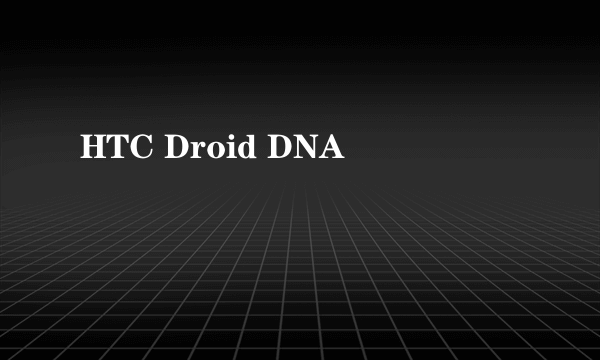 HTC Droid DNA